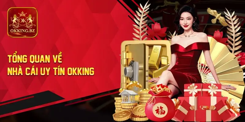 Tổng Quan Về Nhà Cái Uy Tín OKKING